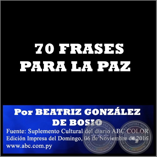 70 FRASES PARA LA PAZ - Por BEATRIZ GONZÁLEZ DE BOSIO - Domingo, 06 de Noviembre de 2016